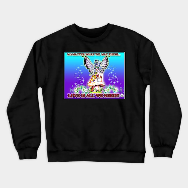 LOVE IS ALL WE NEED - FAIRY Crewneck Sweatshirt by DHARRIS68